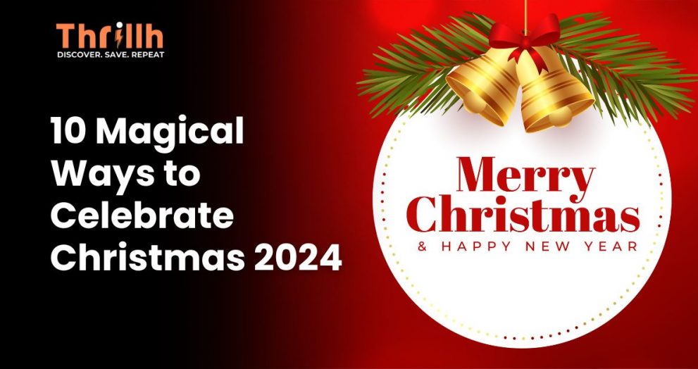 10 Magical Ways to Celebrate Christmas 2024