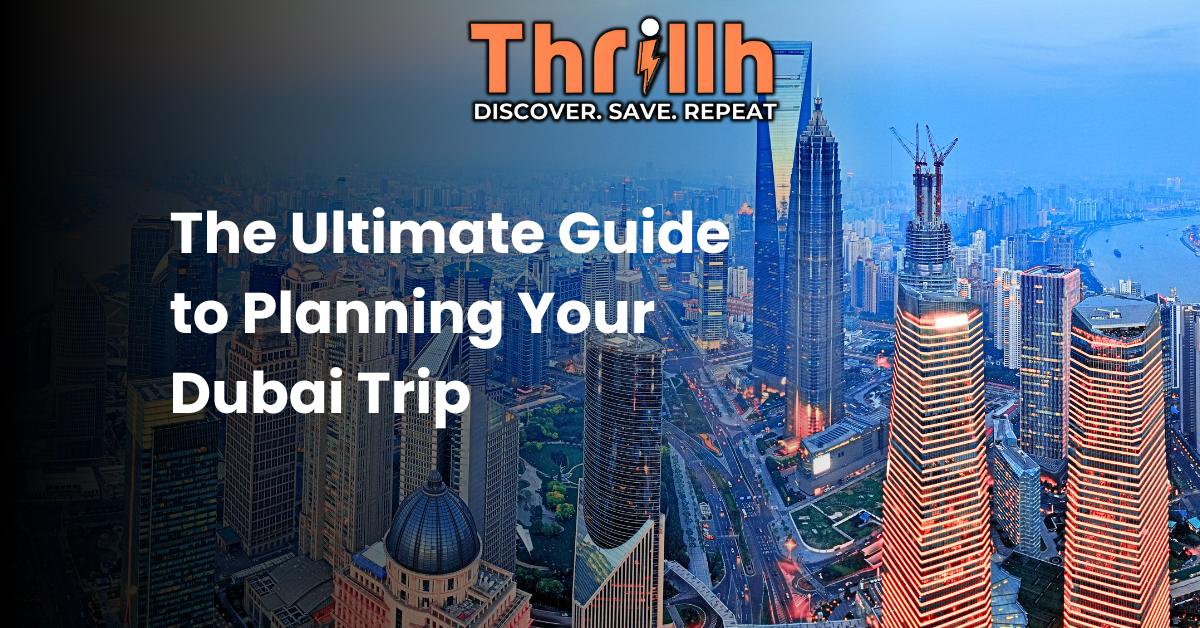 The Ultimate Guide to Planning Your Dubai Trip