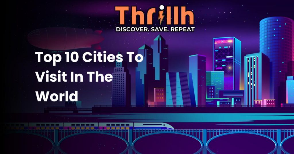 Top 10 Cities to Visit In The World
